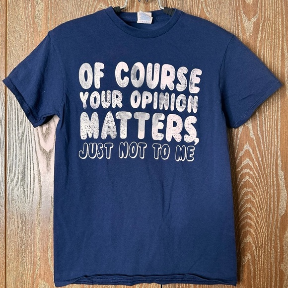 Of Course‎ Your Opinion Matters Just Not To Me T-Shirt Size Small Unisex Graphic - Picture 1 of 5